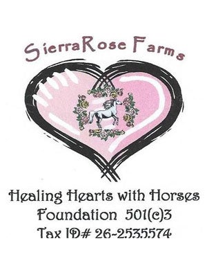 Sierra Rose Farms. Healing Hearts with Horses. Foundation 503(c)3. Tax ID# 26-2535574